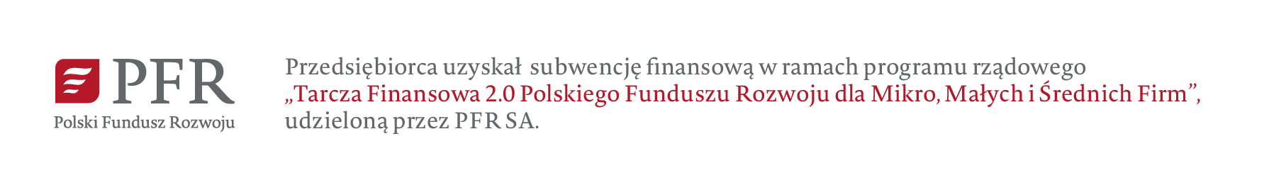 Firma BCS Software SA jest beneficjentem  Subwencji Finansowej  Polskiego Funduszu  Rozwoju (Tarcza Finansowa PFR 2.0)